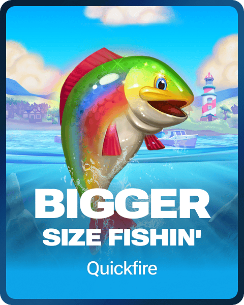 Bigger Size Fishin'